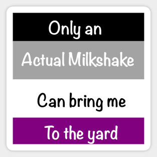 Only an actual milkshake can bring me to the yard Magnet